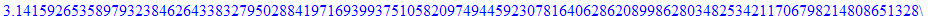 3.1415926535897932384626433832795028841971693993751058209749445923078164062862089986280348253421170679821480865132823066470938446095505822317253594081284811174502841027019385211055596446229489549303819...